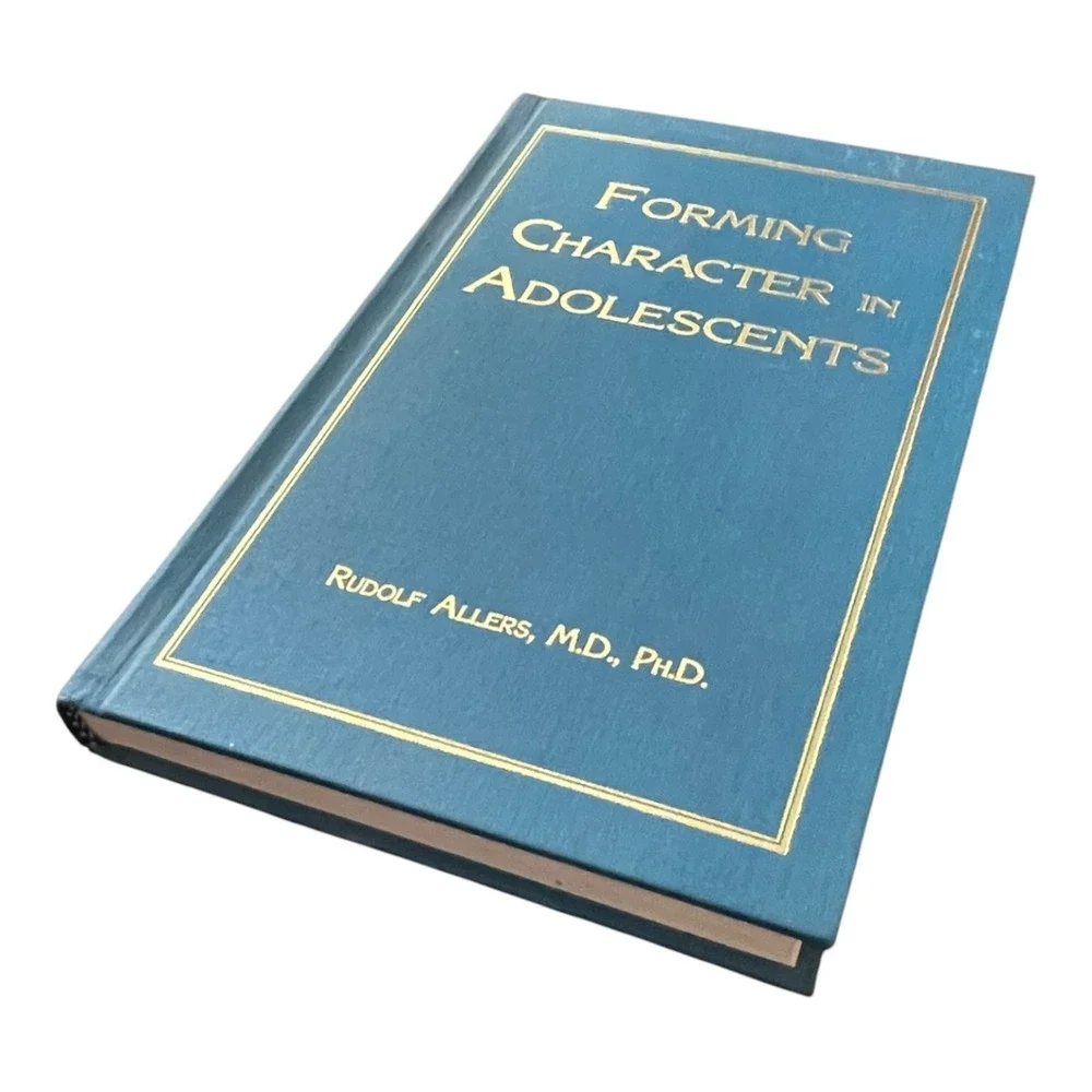 Forming Character in Adolescents Rudolf Allers MD PhD Hardcover Book
